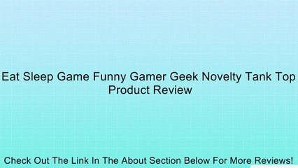 Eat Sleep Game Funny Gamer Geek Novelty Tank Top Review