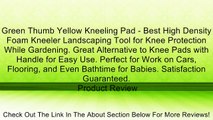 Green Thumb Yellow Kneeling Pad - Best High Density Foam Kneeler Landscaping Tool for Knee Protection While Gardening. Great Alternative to Knee Pads with Handle for Easy Use. Perfect for Work on Cars, Flooring, and Even Bathtime for Babies. Satisfaction