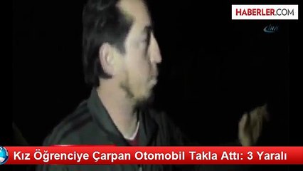 Kız Öğrenciye Çarpan Otomobil Takla Attı: 3 Yaralı