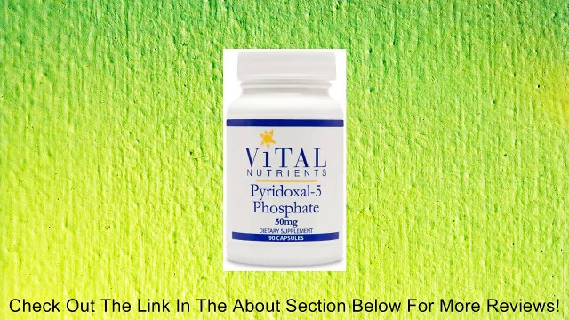 Vital Nutrients - Pyridoxal-5 Phosphate 50 mg. - 90 Capsules Review