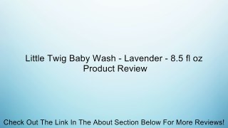 Little Twig Baby Wash - Lavender - 8.5 fl oz Review