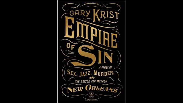 Empire of Sin A Story of Sex, Jazz, Murder, and the Battle for Modern New Orleans by Gary Krist Book
