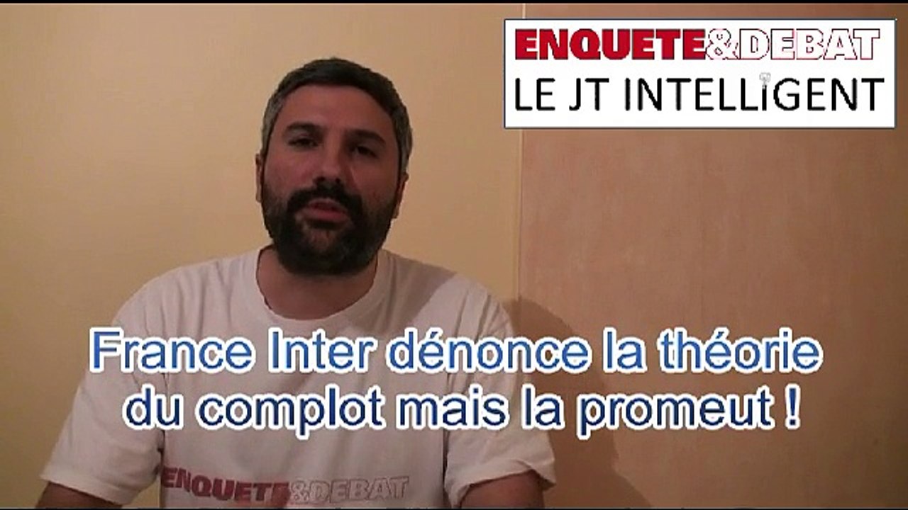 JT Intelligent n°27 : France Inter dénonce la théorie du complot mais la promeut !