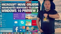 #freshnews 756 Microsoft Movie Creator. Nouveaux forfaits Bouygtel. Windows 10 Preview 2