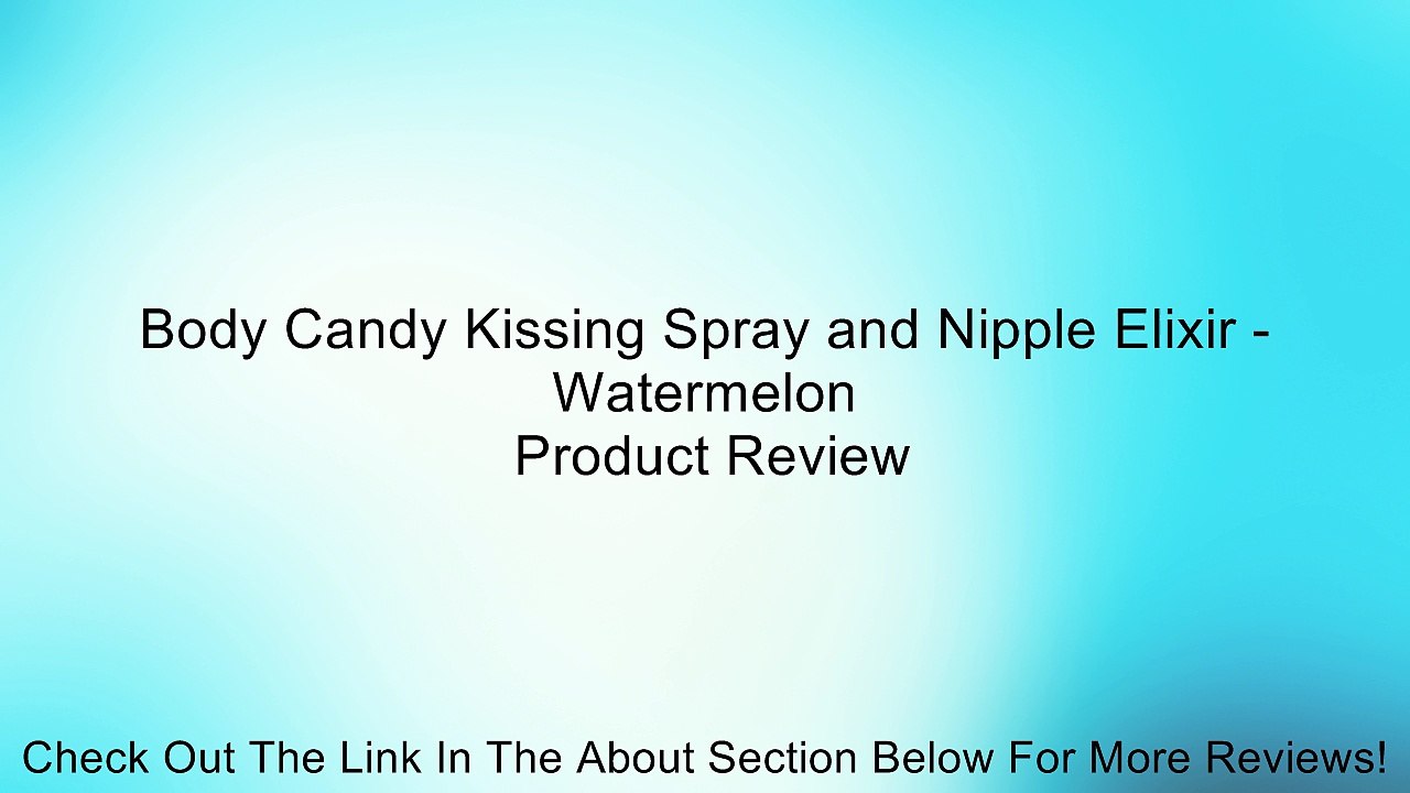 Body Candy Kissing Spray and Nipple Elixir - Watermelon Review