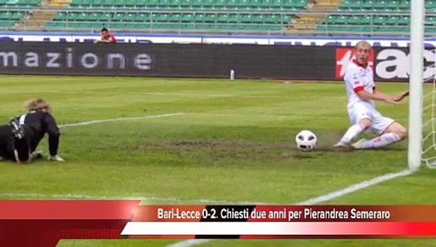 Cronaca - Bari-Lecce 0-2, chiesti due anni per Pierandrea Semeraro