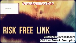 What Lies In Your Debt Review and Risk Free Access (Before You Buy)