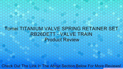 Tomei TITANIUM VALVE SPRING RETAINER SET RB26DETT - VALVE TRAIN Review
