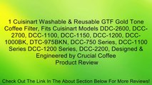 1 Cuisinart Washable & Reusable GTF Gold Tone Coffee Filter, Fits Cuisinart Models DDC-2600, DCC-2700, DCC-1100, DCC-1150, DCC-1200, DCC-1000BK, DTC-975BKN, DCC-750 Series, DCC-1100 Series DCC-1200 Series, DCC-2200, Designed & Engineered by Crucial Coffee