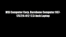 MSI Computer Corp. Barebone Computer 937-175724-012 17.3-Inch Laptop