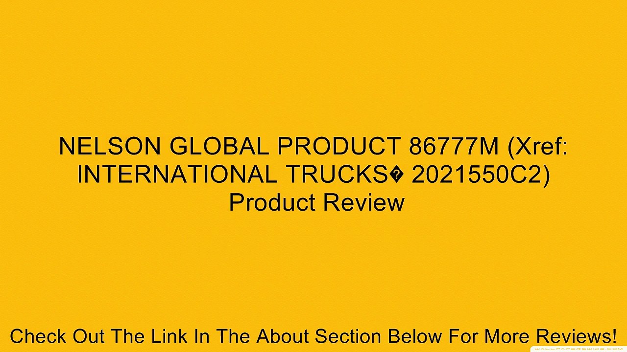 NELSON GLOBAL PRODUCT 86777M (Xref: INTERNATIONAL TRUCKS� 2021550C2) Review