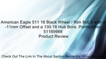 American Eagle 511 18 Black Wheel / Rim 8x6.5 with a -11mm Offset and a 130.18 Hub Bore. Partnumber 51189988 Review