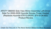 APDTY 066055 Side View Mirror Assembly Left-Driver Side For 2006-2009 Hyundai Sonata Power Heated (Replaces Hyundai 87610-0A000, 87610-3K900) Review