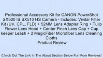 Professional Accessory Kit for CANON PowerShot SX500 IS SX510 HS Camera - Includes: Vivitar Filter Kit (UV, CPL, FLD)   52MM Lens Adapter Ring   Tulip Flower Lens Hood   Center Pinch Lens Cap   Cap keeper Leash   2 MagicFiber Microfiber Lens Cleaning Clot