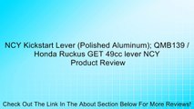 NCY Kickstart Lever (Polished Aluminum); QMB139 / Honda Ruckus GET 49cc lever NCY Review