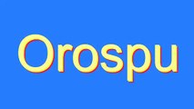 How to Pronounce Orospu