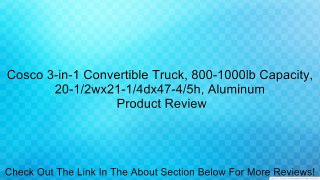 Cosco 3-in-1 Convertible Truck, 800-1000lb Capacity, 20-1/2wx21-1/4dx47-4/5h, Aluminum Review