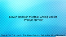 Steven Raichlen Meatball Grilling Basket Review