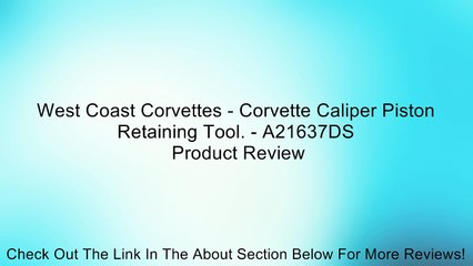 West Coast Corvettes - Corvette Caliper Piston Retaining Tool. - A21637DS Review