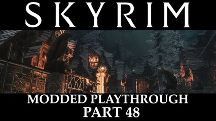 Skyrim Modded Playthrough - Part 48
