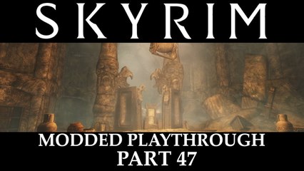 Skyrim Modded Playthrough - Part 47