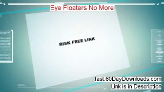 Eye Floaters No More Scam - Eye Floaters No More Pdf