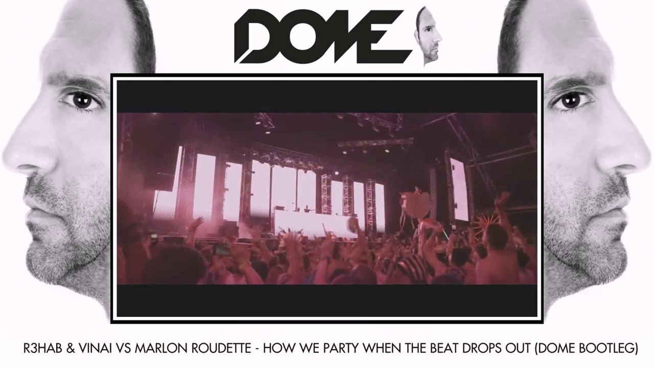 R3hab  VINAI Vs Marlon Roudette   How We Party When The Beat Drops Out (Dome Bootleg)