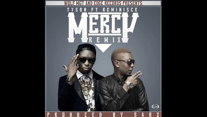 Tyson ft Reminisce - Mercy (Remix) (Prod. Sarz)