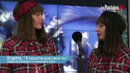 Brigitte en live : «A bouche que veux-tu»