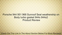 Porsche 944 951 968 Sunroof Seal weatherstrip on Body turbo gasket 944s 944s2 Review