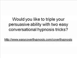 Conversational Hypnosis Tricks – Triple Your Persuasive Ability with These Two Conversational Hypnosis Tricks