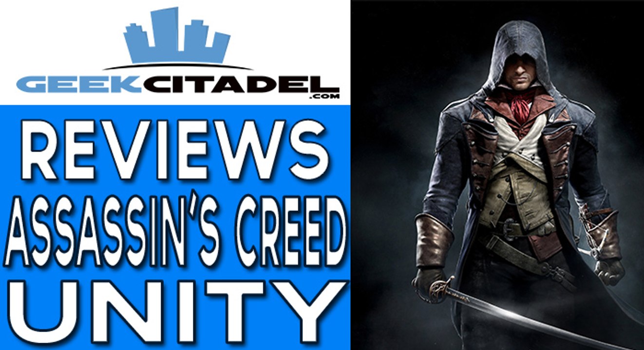 Geek Citadel - Assassin's Creed Unity Review + Soapbox