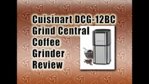 Cuisinart DCG-12BC Grind Central Coffee Grinder Review | Best Coffee Grinder Reviews