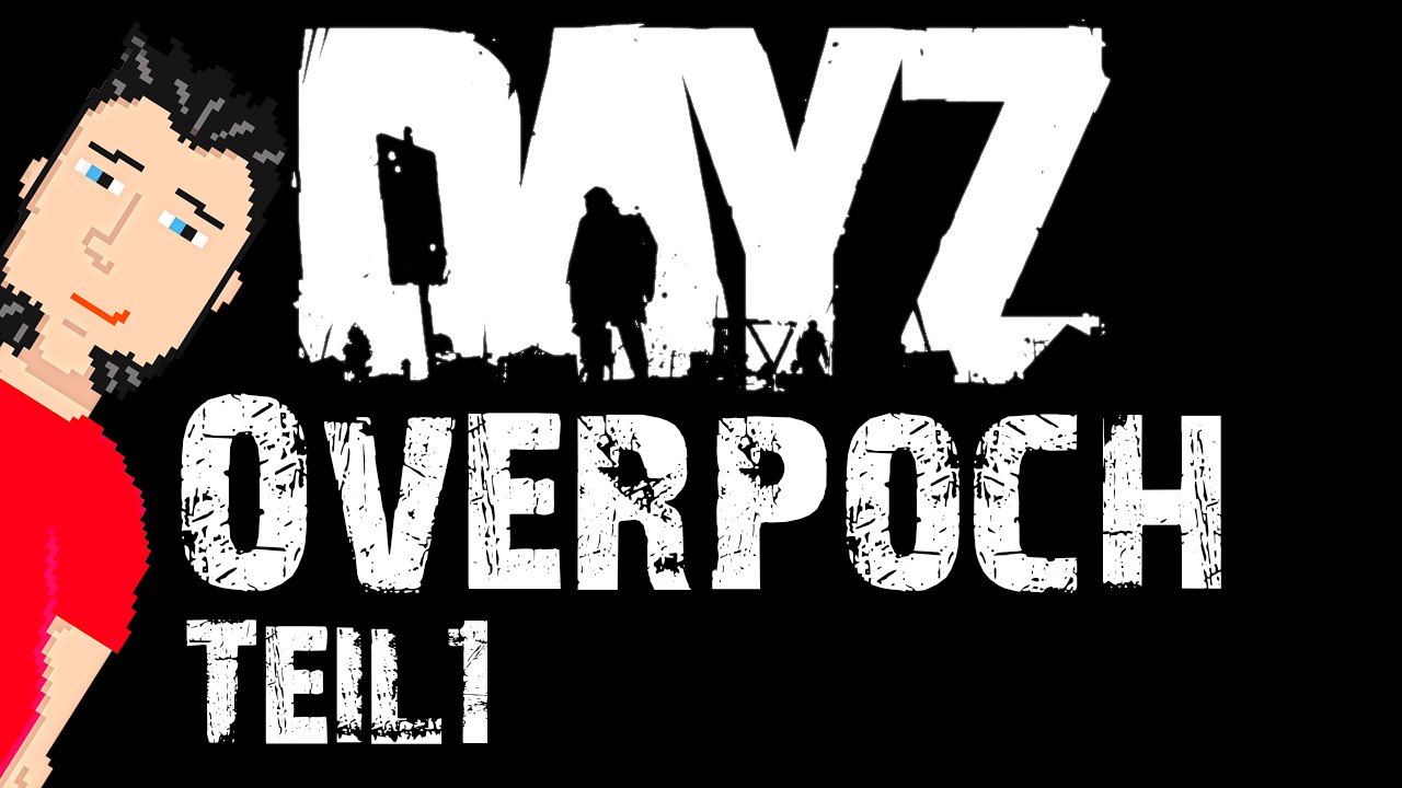 DAYZ - Overpoch - Tag 1 - Mein erstes mal Overpoch