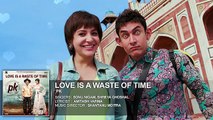 Love is a Waste of Time FULL Song  Aamir Khan  Anushka Sharma