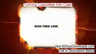 Turning Cupcakes Into Cash review video -legit