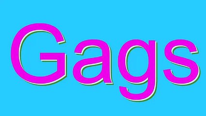 How to Pronounce Gags