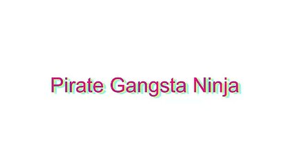 How to Pronounce Pirate Gangsta Ninja