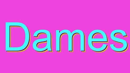 How to Pronounce Dames