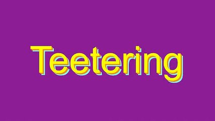 How to Pronounce Teetering