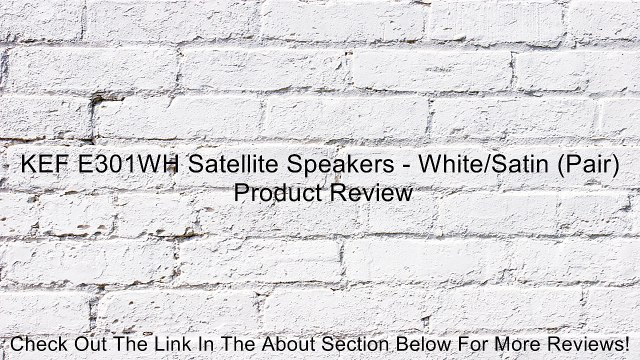 KEF E301WH Satellite Speakers - White/Satin (Pair) Review