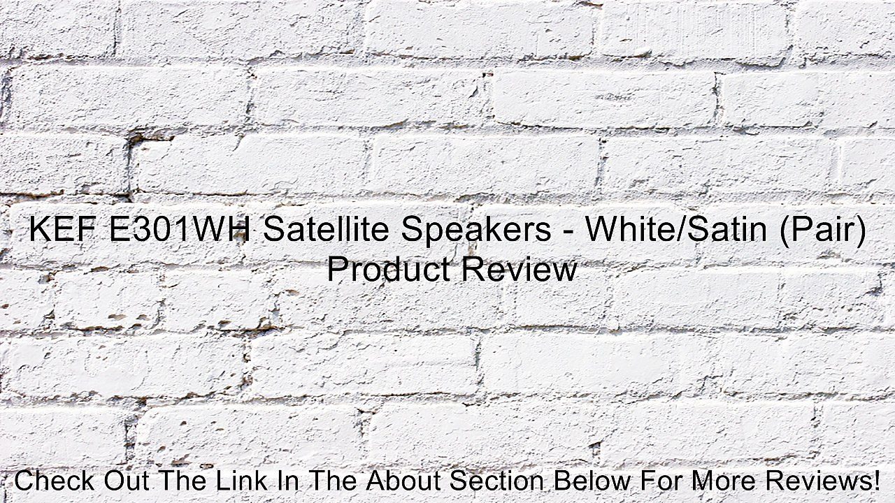 KEF E301WH Satellite Speakers - White/Satin (Pair) Review