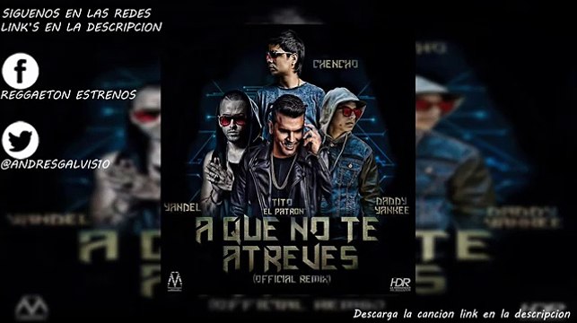 A Que No Te Atreves Remix - Tito El Bambino Ft. Chencho, Daddy Yankee & Yandel (Original) 2014