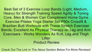 Best Set of 3 Exercise Loop Bands (Light, Medium, Heavy) for Strength Training Speed Agility & Toning Core. Men & Women Can Compliment Home Gyms Exercise Pilates Yoga Starter Set P90x Crossfit & Brazilian Butt Workouts with These Stretch Exerciser Bands;