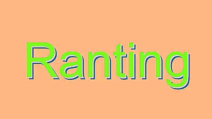 How to Pronounce Ranting