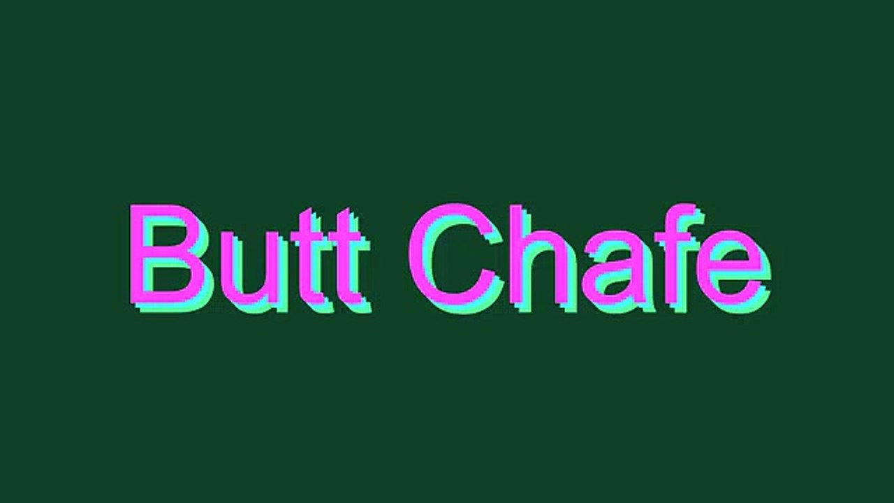 How to Pronounce Butt Chafe