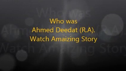 Who was Ahmed Deedat-Must watch Amazing History