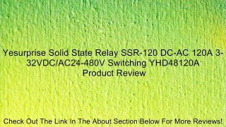 Yesurprise Solid State Relay SSR-120 DC-AC 120A 3-32VDC/AC24-480V Switching YHD48120A Review