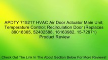 APDTY 715217 HVAC Air Door Actuator Main Unit; Temperature Control; Recirculation Door (Replaces 89018365, 52402588, 16163982, 15-72971) Review