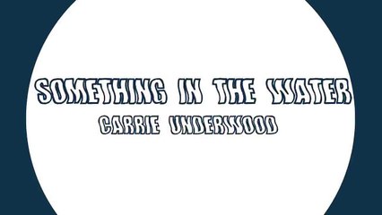 Something in The Water - Carrie Underwood (Lyrics)
